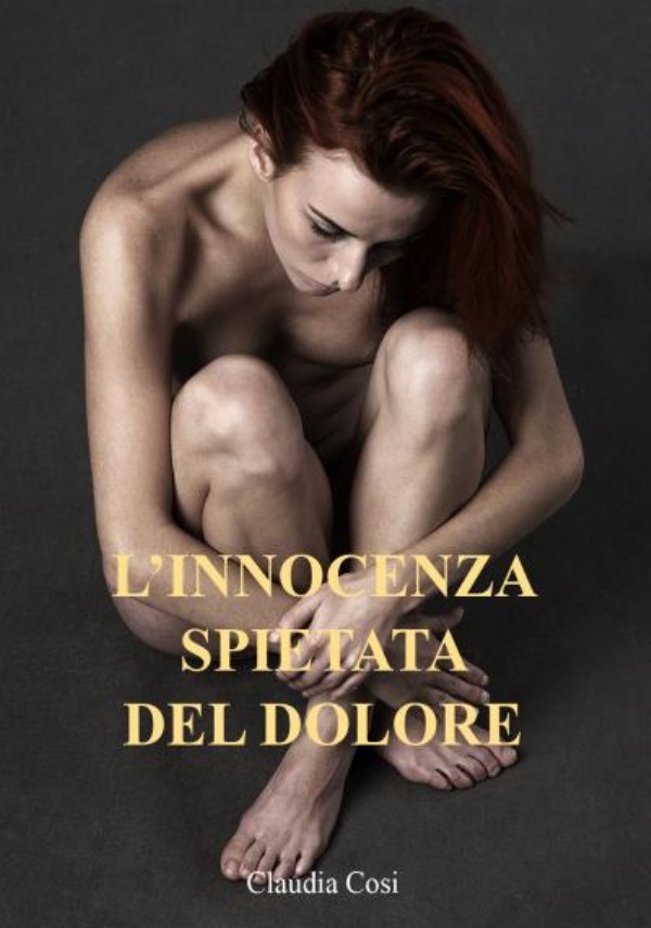 L’innocenza spietata del dolore di Claudia Cosi