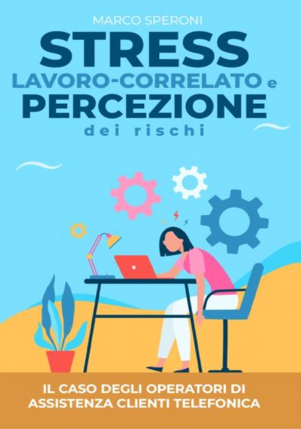 Stress lavoro-correlato e percezione dei rischi: il caso degli operatori di assistenza clienti telefonica di Marco Speroni