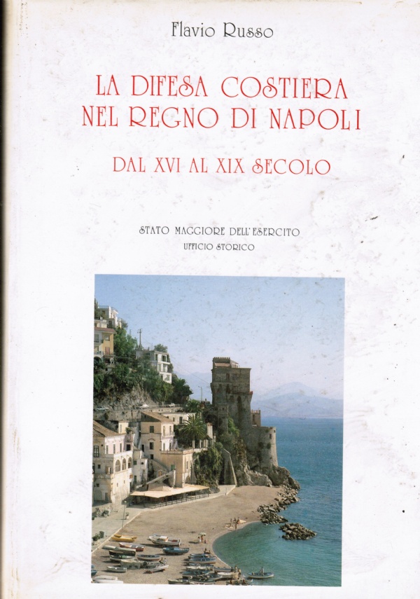 LA DIFESA COSTIERA NEL REGNO DI NAPOLI DAL XVI AL XIX SECOLO di 