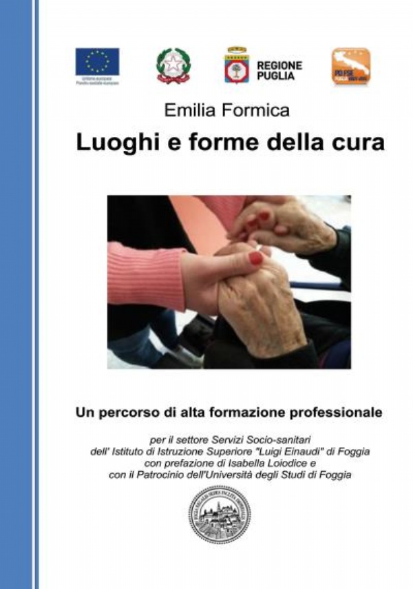 Luoghi e forme della cura. Un percorso di alta formazione professionale per il settore Servizi Socio-sanitari dell’ Istituto di Istruzione Superiore Luigi Einaudi di Foggia di Emilia Formica