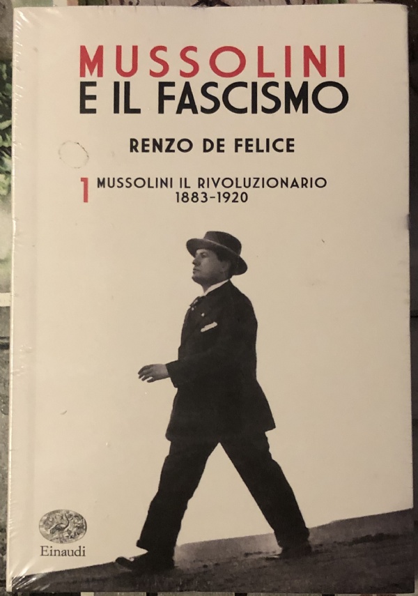 Mussolini e il Fascismo Vol. 1 - Mussolini il rivoluzionario (1883-1920) di Renzo De Felice