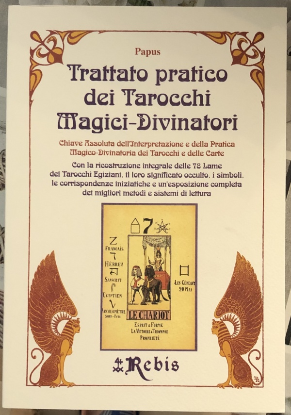 Trattato Pratico dei Tarocchi Magici Divinatori. Chiave Assoluta dell’Interpretazione e della Pratica Magico-Divinatoria dei Tarocchi e delle carte di Papus