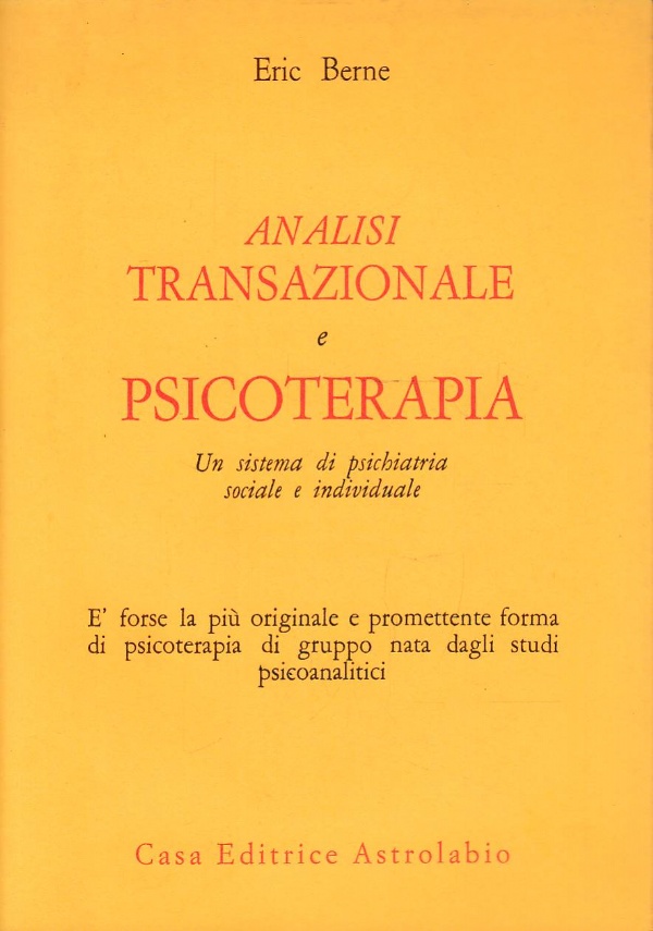 ANALISI TRANSAZIONALE E PSICOTERAPIA. Un sistema di psichiatria sociale e individuale di 