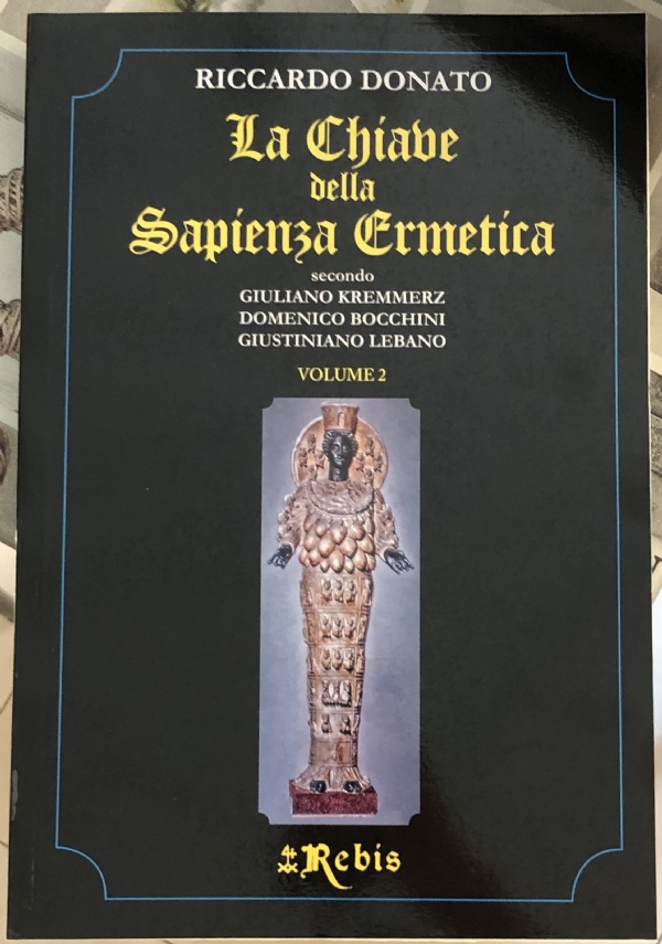 La Chiave della Sapienza Ermetica Vol. 2 secondo Giuliano Kremmerz, Domenico Bocchini, Giustiniano Lebano di Riccardo Donato