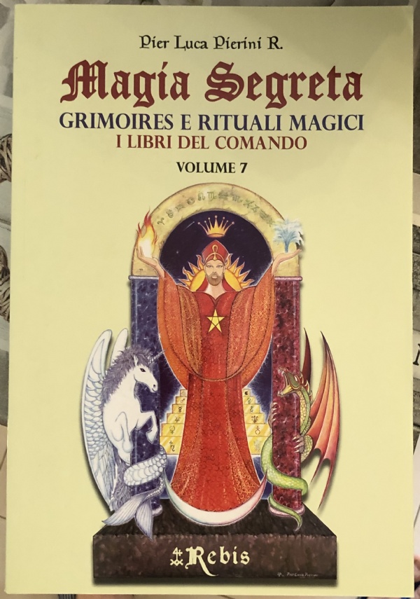 Magia Segreta - Volume 7. Grimoires e rituali magici i libri del comando di Pier Luca Pierini