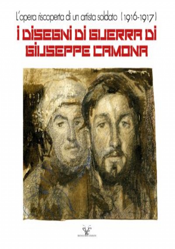 I disegni di guerra di Giuseppe Camona. L’opera riscoperta di un artista soldato (1916 - 1917) di Carol Morganti