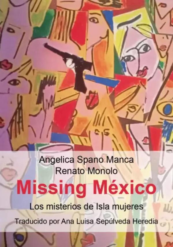 Missing Mexico. (Los misterios de Isla Mujeres) Traducido por Ana Luisa Sepùlveda di Angelica Spano Manca, Renato Monolo