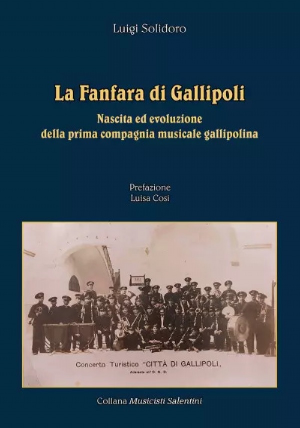 La fanfara di Gallipoli. Nascita ed evoluzione della prima compagnia musicale gallipolina di Luigi Solidoro