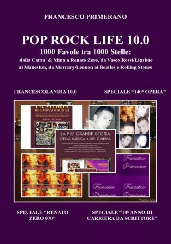 POP ROCK LIFE 10.0 1000 Favole tra 1000 Stelle: dalla Carra’ & Mina a Renato Zero, da Vasco Rossi/Ligabue a Ultimo, dai Subsonica ai Maneskin, da Mercury/Lennon ai Beatles e Rolling Stones di Francesco Primerano