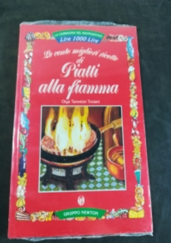 Le cento migliori ricette di piatti alla fiamma - Olga Tarentini Troiani -  Libro - Newton Compton Editori - La compagnia del buongustaio