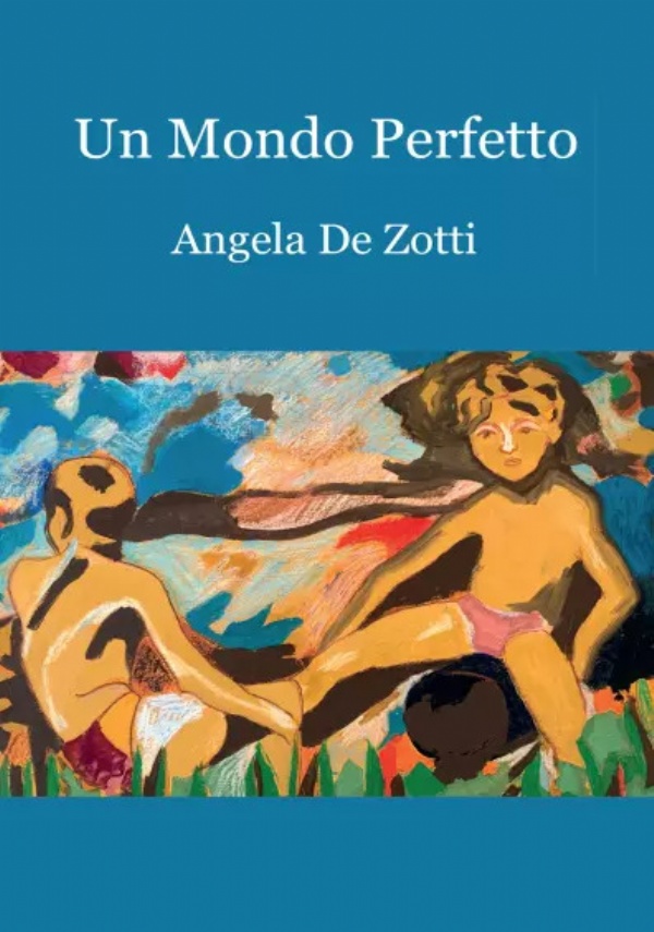 Un mondo perfetto di Angela De Zotti