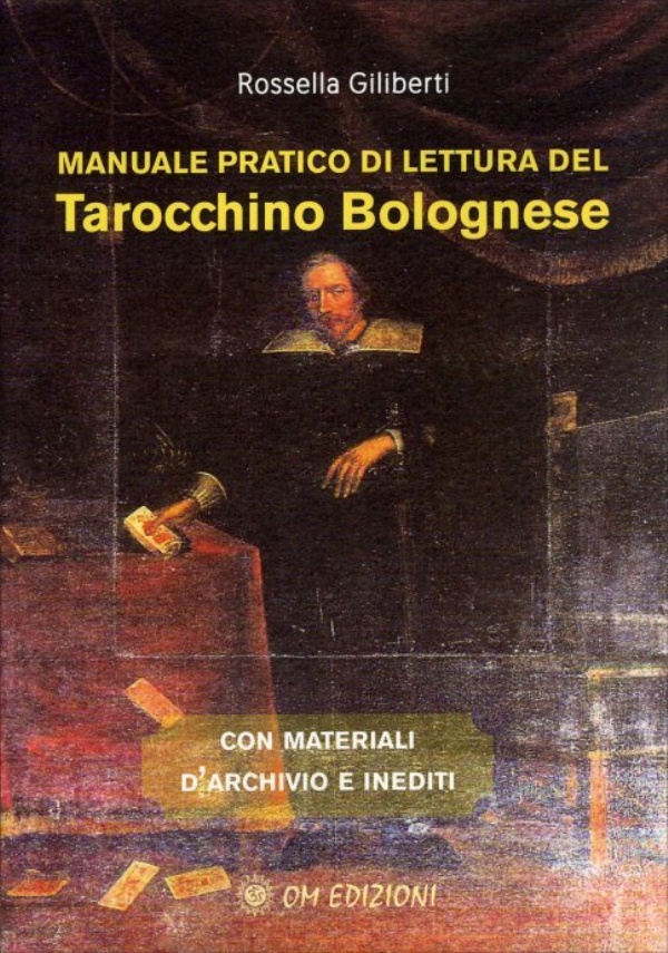 Manuale Pratico di Lettura del Tarocchino Bolognese. Con materiali d’archivio e inediti di Rossella Giliberti