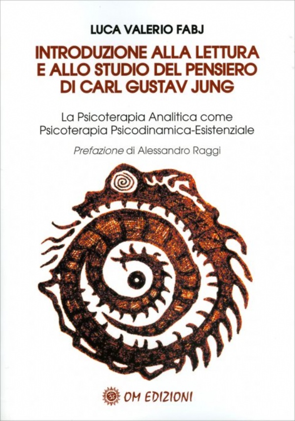 Introduzione alla Lettura e allo Studio del Pensiero di Carl Gustav Jung. La Psicoterapia Analitica come Psicoterapia Psicodinamica-Esistenziale di Luca Valerio Fabj