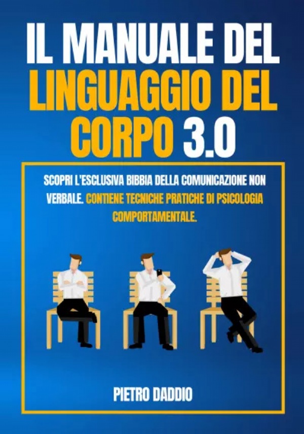 Linguaggio Del Corpo: Scopri l’esclusiva Bibbia della comunicazione non verbale. Contiene tecniche pratiche di Psicologia Comportamentale. di Pietro Daddio