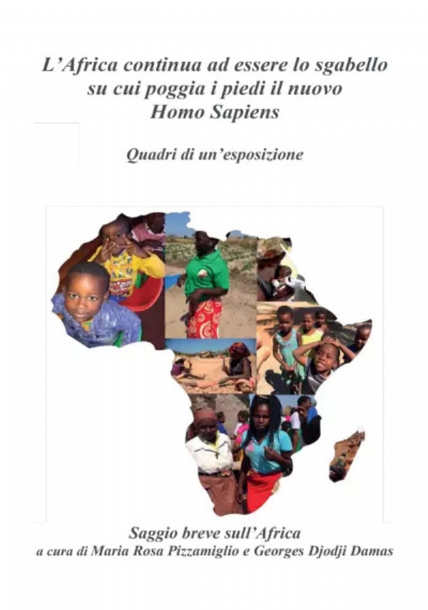 L’Africa continua ad essere lo sgabello su cui poggia i piedi il nuovo Homo Sapiens. Quadri di un’esposizione di Maria Rosa Pizzamiglio e Georges Djodji Damas