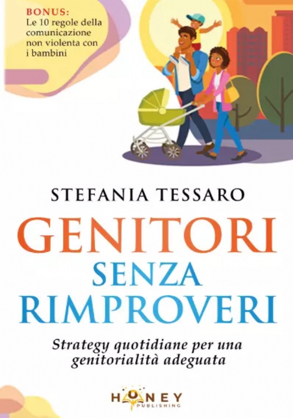 Genitori senza rimproveri. Strategie quotidiane per una genitorialità adeguata di Stefania Tessaro