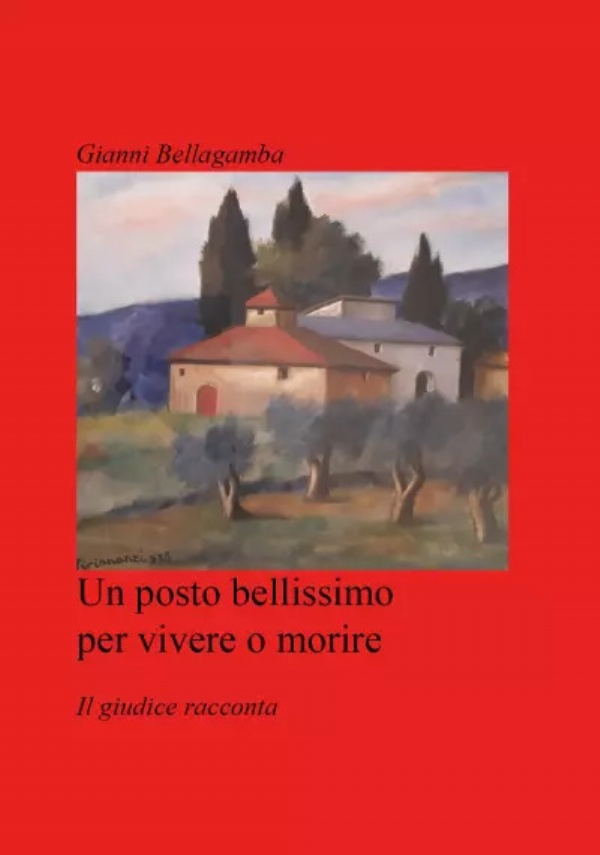 Un posto bellissimo per vivere o morire. Il giudice racconta di Giovanni Bellagamba