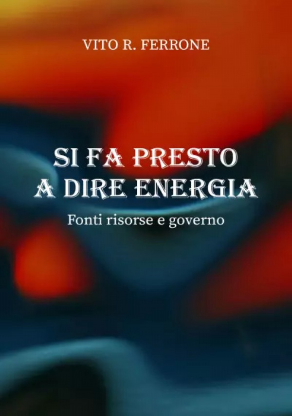 Si fa presto a dire energia. Fonti risorse e governo di Vito R. Ferrone