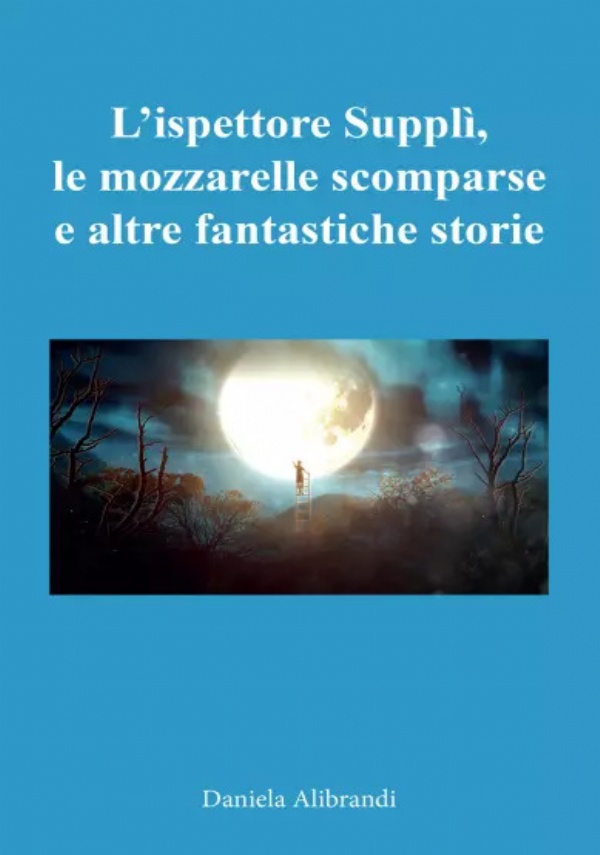 L’ispettore Supplì, le mozzarelle scomparse e altre fantastiche storie di Daniela Alibrandi