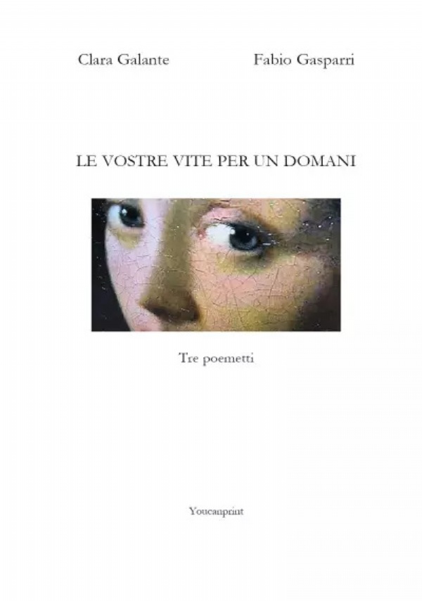 Le vostre vite per un domani di Clara Galante, Fabio Gasparri