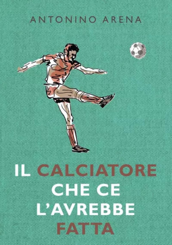 Il calciatore che ce l’avrebbe fatta di Antonino Arena