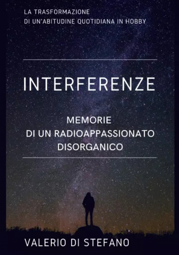 Interferenze. Memorie di un radioascoltatore disorganico di Valerio Di Stefano