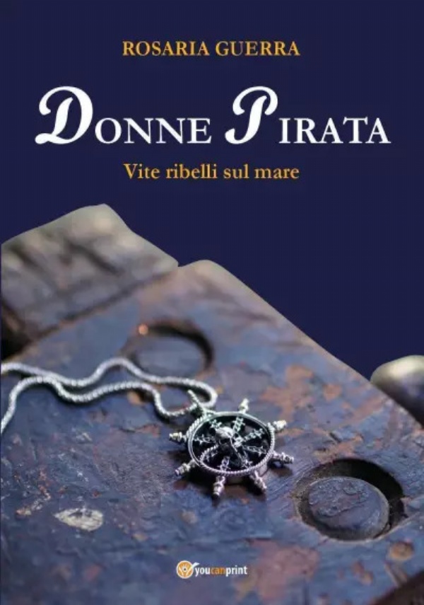 Donne Pirata. Vite ribelli sul mare di Rosaria Guerra