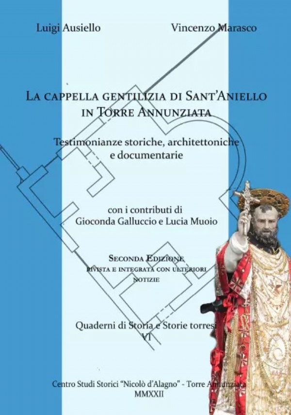 La cappella gentilizia di Sant’Aniello in Torre Annunziata. Testimonianze storiche, architettoniche e documentarie di Vincenzo Marasco, Luigi Ausiello