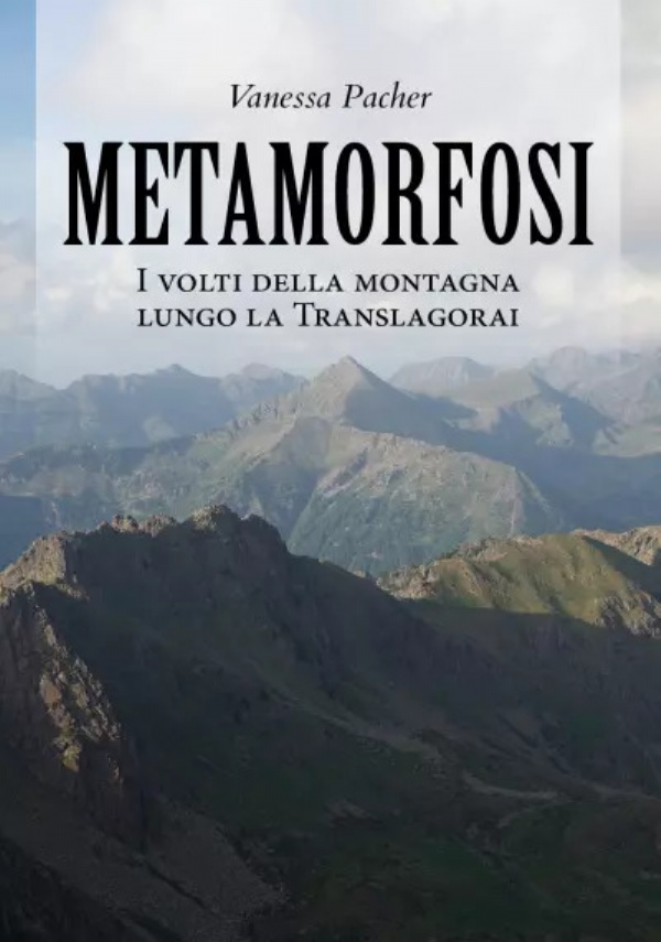 Metamorfosi. I volti della montagna lungo la Translagorai di Vanessa Pacher