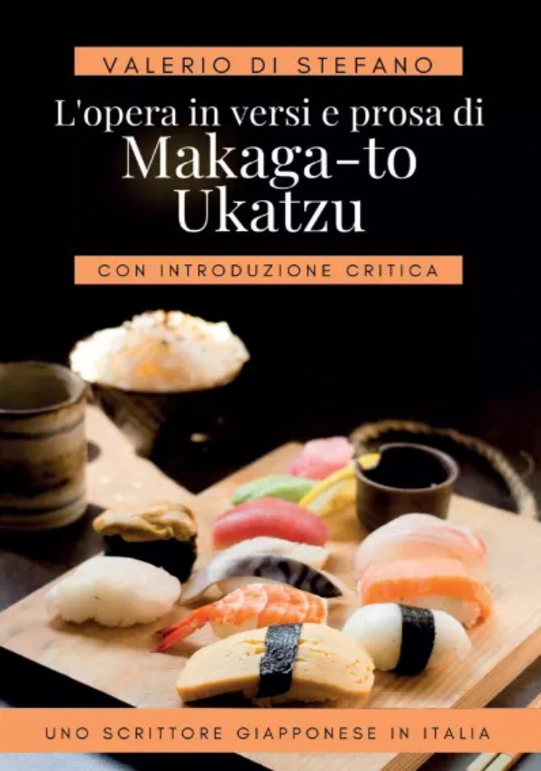 L’opera in versi e prosa di Makaga-to Ukatzu. Uno scrittore giapponese in Italia di Valerio Di Stefano