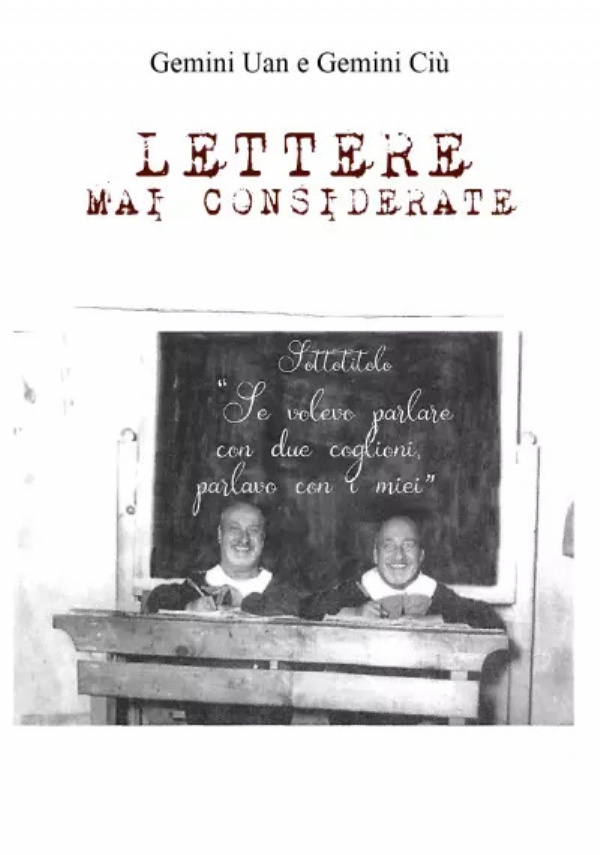 Lettere mai considerate. Se volevo parlare con due coglioni parlavo con i miei di Gemini Uan e Gemini Ciù