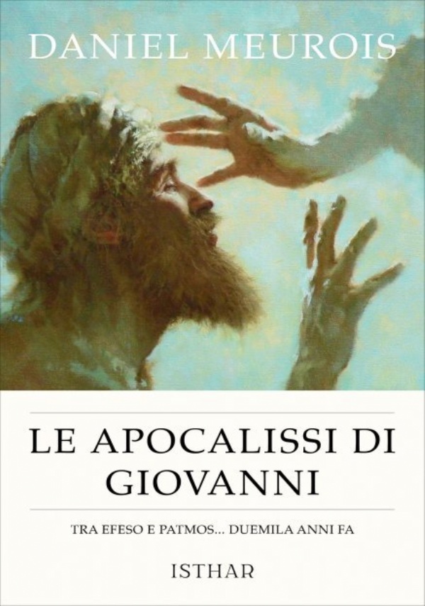 Le Apocalissi di Giovanni. Tra Efeso e Patmos duemila anni fa di Daniel Meurois