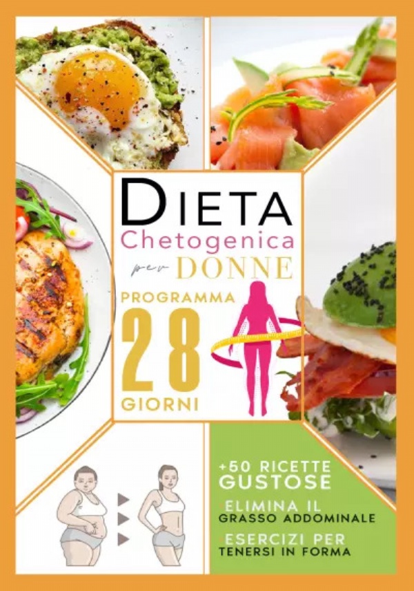 Dieta Chetogenica Per Donne: Elimina Il Grasso Addominale Con Un Programma Accelerato Di 28 Giorni Compreso Di Menù, Esercizi Per Tenersi In Forma E +50 Ricette Gustose Per Riattivare Il Metabolismo di Emy Willet