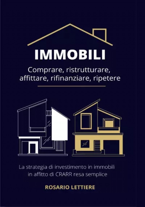 Immobili Comprare, ristrutturare, affittare, rifinanziare, ripetere. La strategia di investimento in immobili in affitto di CRARR resa semplice di Rosario Lettiere