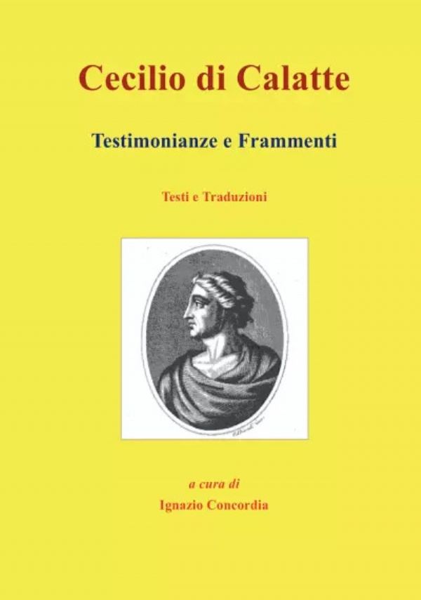 Cecilio di Calatte. Testimonianze e Frammenti di Ignazio Concordia