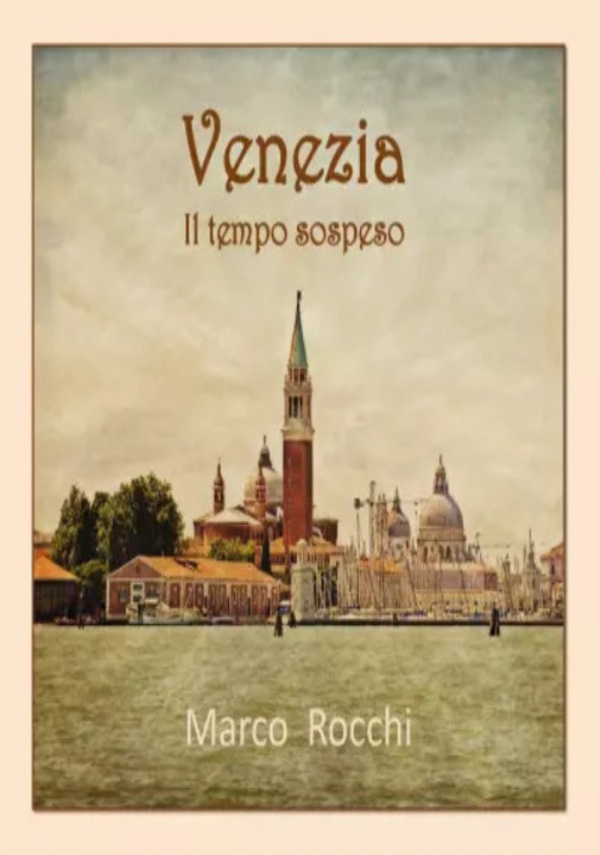 Venezia. Il tempo sospeso di Marco Rocchi