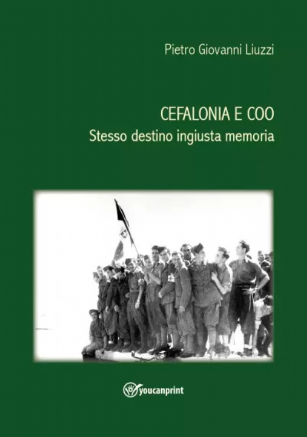 Cefalonia e Coo stesso destino ingiusta memoria di Pietro Giovanni Liuzzi