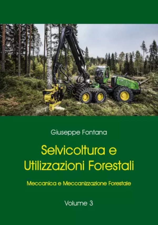 Selvicoltura e Utilizzazioni Forestali. Volume 3. Meccanica e Meccanizzazione Forestale di Giuseppe Fontana