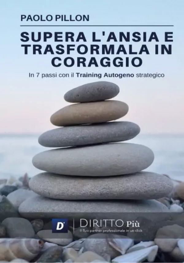 Supera l’ansia e trasformala in coraggio in 7 passi con il Training Autogeno Strategico di Paolo Pillon