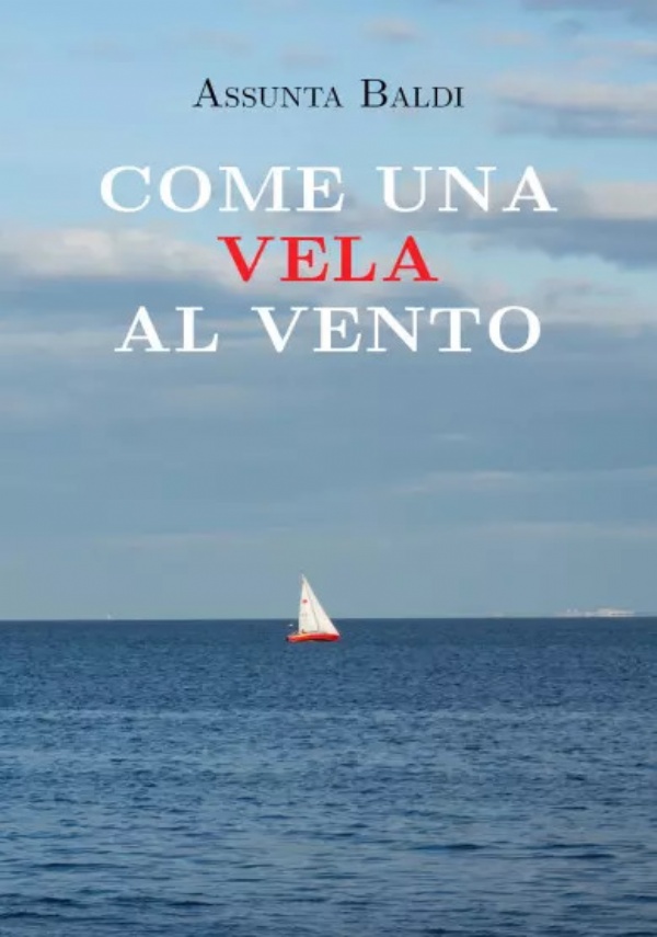 Come una vela al vento di Assunta Baldi