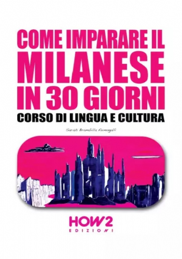 Come imparare il milanese in 30 giorni. Corso di lingua e cultura di Sarah Brambilla Fumagalli