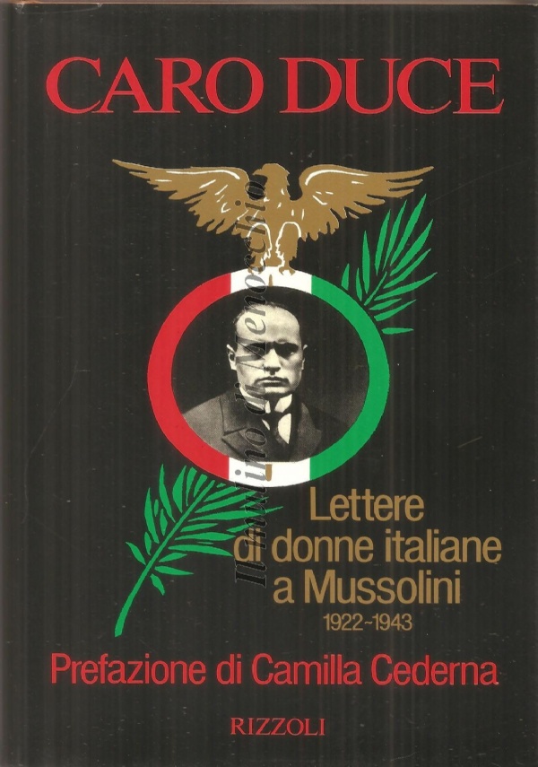 Caro Duce. Lettere di donne italiane a Mussolini 1922 1943 di 