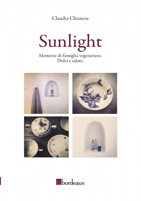 Sunlight. Memorie di famiglia vegetariane. Dolci e salate di Chianese Claudia