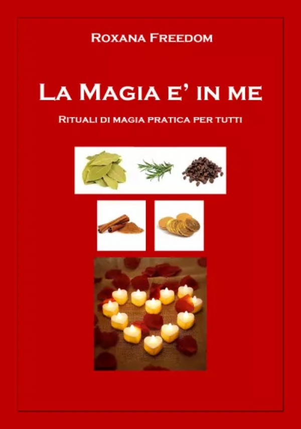 La Magia è in me. Rituali di magia pratica per tutti di Roxana Freedom