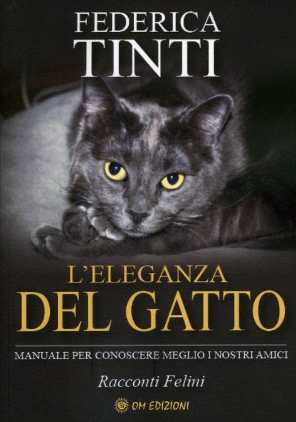 L’Eleganza del Gatto. Manuale per conoscere meglio i nostri amici. Racconti Felini di Federica Tinti