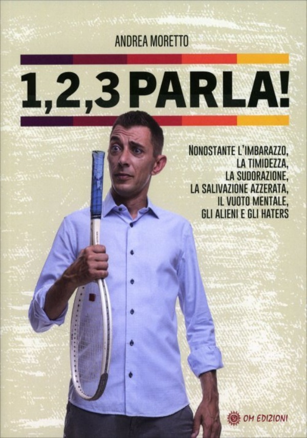 1, 2, 3 Parla! Nonostante l’imbarazzo, la timidezza, la sudorazione, la salivazione azzerata, il vuoto mentale, gli alieni e gli haters di Andrea Moretto