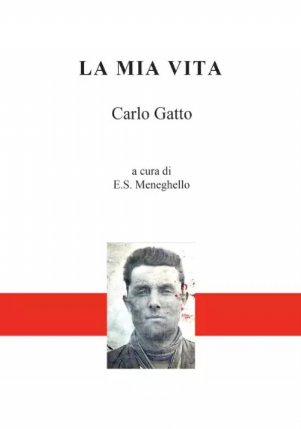 La mia vita di Carlo Gatto- a cura di E.S. Meneghello