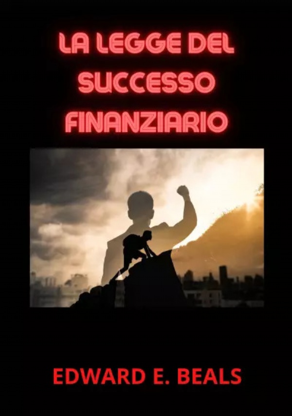 La Legge del Successo Finanziario di Edward E. Beals