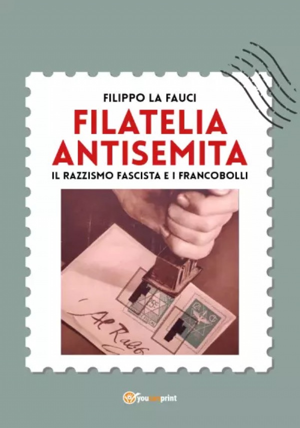 Filatelia antisemita. Il razzismo fascista e i francobolli di Filippo La Fauci