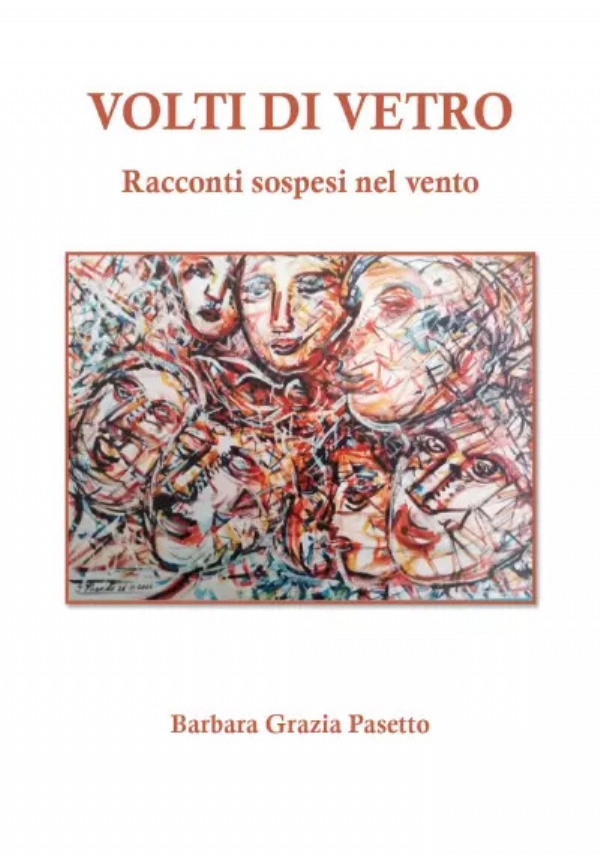 VOLTI DI VETRO - Racconti sospesi nel vento di Barbara Grazia Pasetto